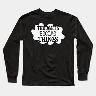 Thoughts become things - manifesting design Long Sleeve T-Shirt